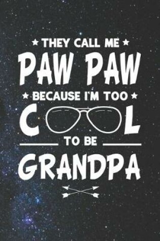 Cover of They Call Me Paw Paw Because I'm Too Cool To Be Grandpa