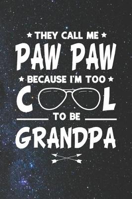 Book cover for They Call Me Paw Paw Because I'm Too Cool To Be Grandpa