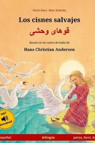 Cover of Los cisnes salvajes - Khoo'haye wahshee. Libro bilingue para ninos adaptado de un cuento de hadas de Hans Christian Andersen (espanol - persa/farsi/dari)