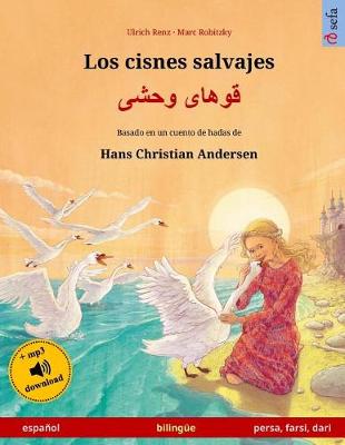 Cover of Los cisnes salvajes - Khoo'haye wahshee. Libro bilingue para ninos adaptado de un cuento de hadas de Hans Christian Andersen (espanol - persa/farsi/dari)