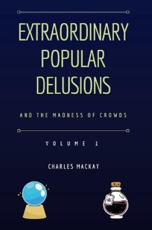 Cover of Extraordinary Popular Delusions and the Madness of Crowds Vol 1