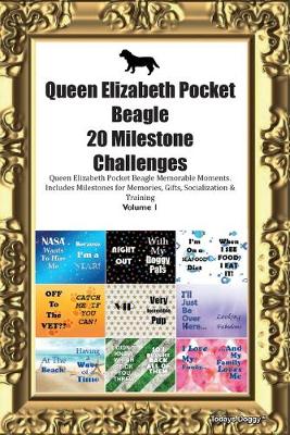 Book cover for Queen Elizabeth Pocket Beagle 20 Milestone Challenges Queen Elizabeth Pocket Beagle Memorable Moments.Includes Milestones for Memories, Gifts, Socialization & Training Volume 1