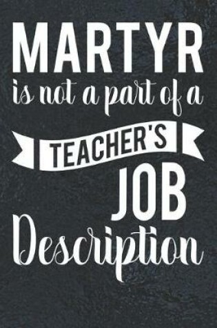 Cover of Martyr Is Not A Part Of A Teacher's Job Description