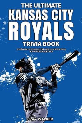 Book cover for The Ultimate Kansas City Royals Trivia Book