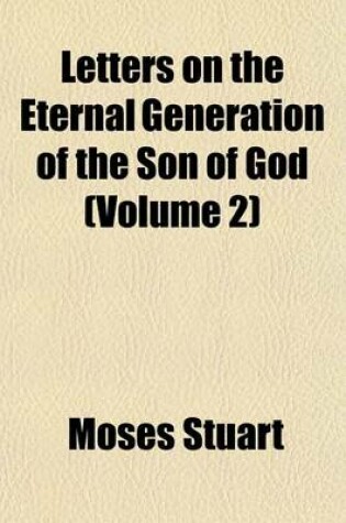 Cover of Letters on the Eternal Generation of the Son of God (Volume 2)