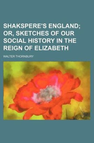 Cover of Shakspere's England; Or, Sketches of Our Social History in the Reign of Elizabeth