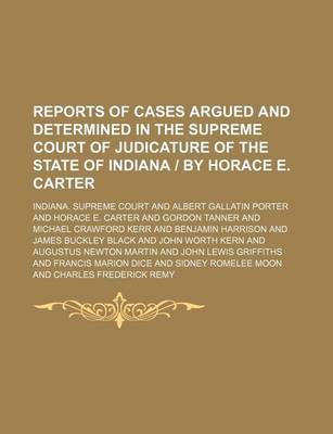 Book cover for Reports of Cases Argued and Determined in the Supreme Court of Judicature of the State of Indiana - By Horace E. Carter (Volume 160)