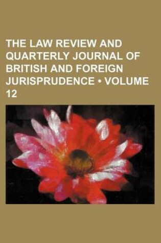 Cover of The Law Review and Quarterly Journal of British and Foreign Jurisprudence (Volume 12)