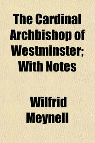 Cover of The Cardinal Archbishop of Westminster; With Notes