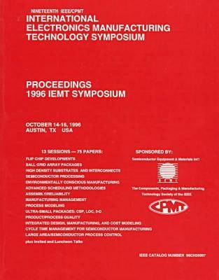 Cover of Nineteenth IEEE/Cpmt International Electronics Manufacturing Technology Symposium, October 14-16, 1996, Austin, Tx, USA