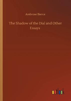 Book cover for The Shadow of the Dial and Other Essays