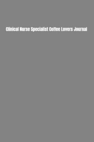 Cover of Clinical Nurse Specialist Coffee Lovers Journal