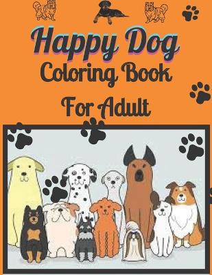 Book cover for Happy Dog Coloring Book For Adult