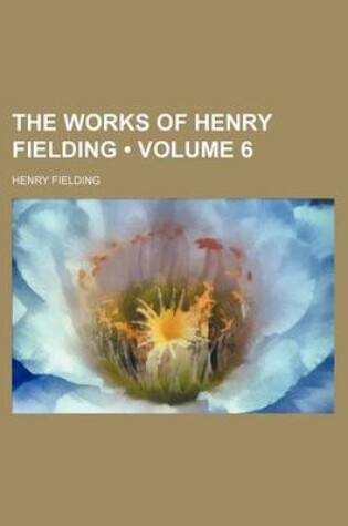 Cover of The Works of Henry Fielding (Volume 6)