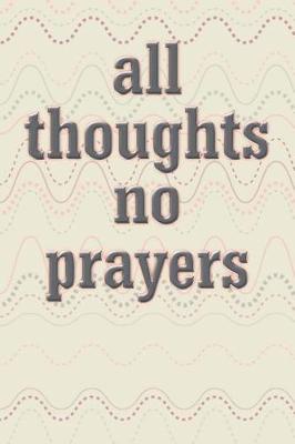 Book cover for All Thoughts No Prayers