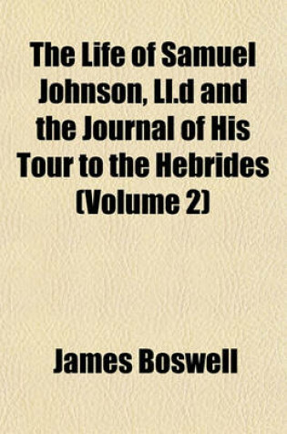 Cover of The Life of Samuel Johnson, LL.D and the Journal of His Tour to the Hebrides (Volume 2)