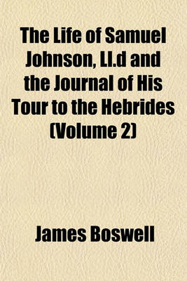 Book cover for The Life of Samuel Johnson, LL.D and the Journal of His Tour to the Hebrides (Volume 2)