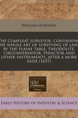 Cover of The Compleat Surveyor, Containing the Whole Art of Surveying of Land by the Plaine Table, Theodolite, Circumferentor, Peractor and Other Instruments, After a More Easie (1657)