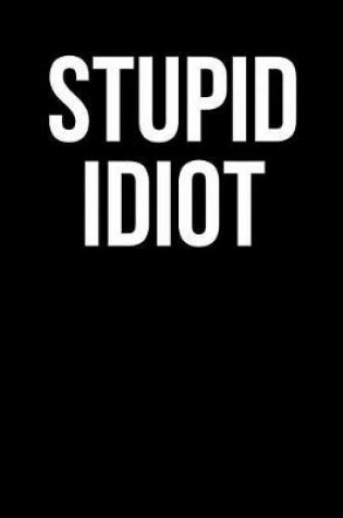 Cover of Stupid Idiot