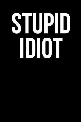 Book cover for Stupid Idiot