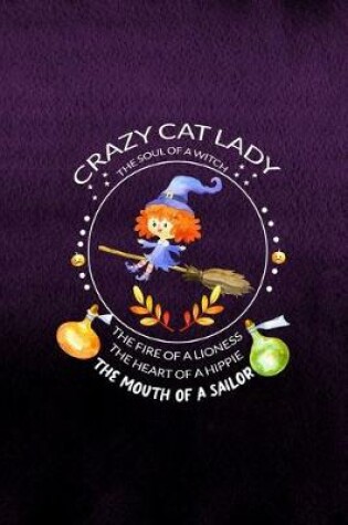 Cover of Crazy Cat Lady The Soul Of A Witch The Fire Of A Lioness The Heart Of A Hippie The Mouth Of A Sailor