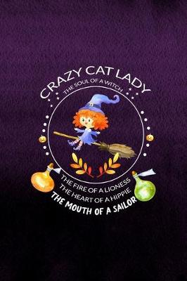 Book cover for Crazy Cat Lady The Soul Of A Witch The Fire Of A Lioness The Heart Of A Hippie The Mouth Of A Sailor