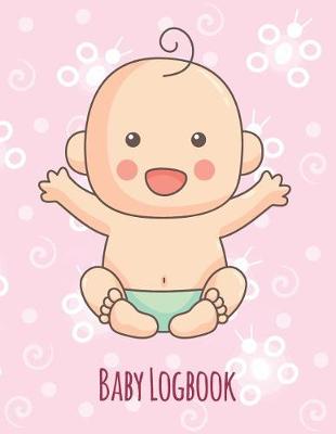 Book cover for Baby Logbook - Monitor & Record Feeds, Sleep, Size, Inoculation, & Much More