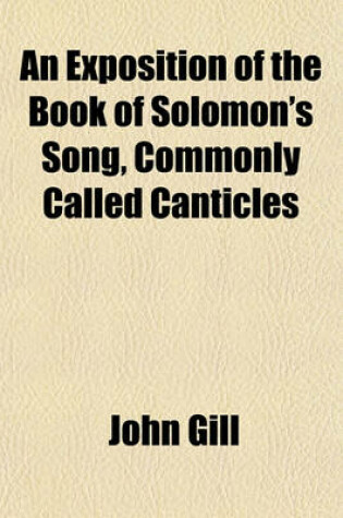 Cover of An Exposition of the Book of Solomon's Song, Commonly Called Canticles