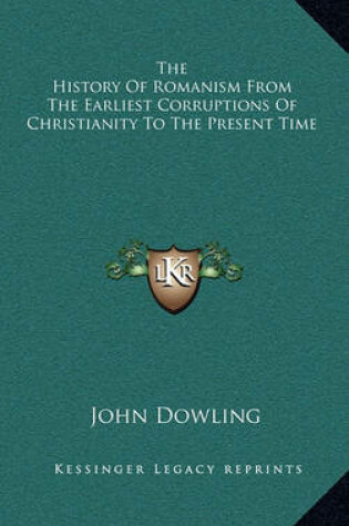 Cover of The History of Romanism from the Earliest Corruptions of Christianity to the Present Time