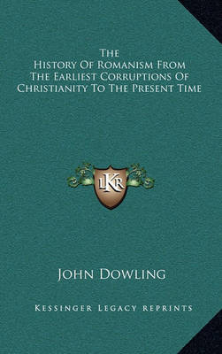 Book cover for The History of Romanism from the Earliest Corruptions of Christianity to the Present Time