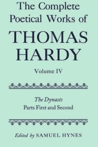 Cover of The Complete Poetical Works of Thomas Hardy: Volume IV: The Dynasts, Parts First and Second