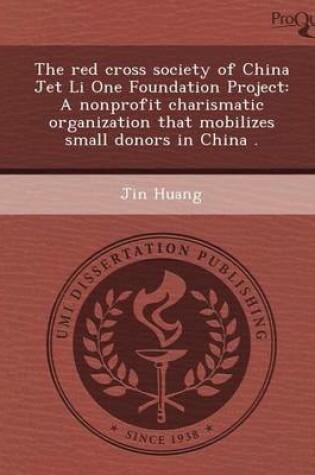 Cover of The Red Cross Society of China Jet Li One Foundation Project: A Nonprofit Charismatic Organization That Mobilizes Small Donors in China