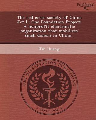 Book cover for The Red Cross Society of China Jet Li One Foundation Project: A Nonprofit Charismatic Organization That Mobilizes Small Donors in China