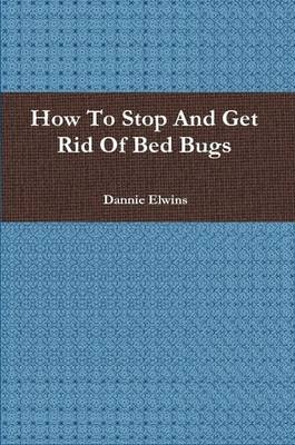 Book cover for How To Stop And Get Rid Of Bed Bugs