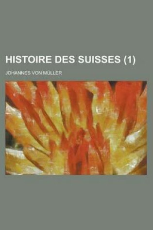 Cover of Histoire Des Suisses (1 )