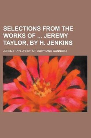 Cover of Selections from the Works of Jeremy Taylor, by H. Jenkins