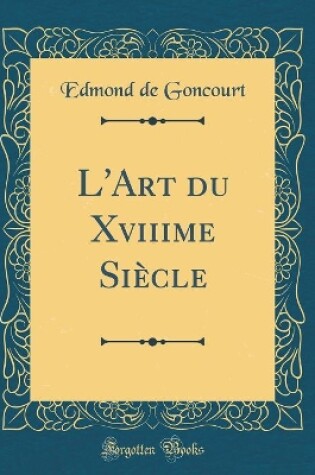 Cover of L'Art Du Xviiime Siècle (Classic Reprint)