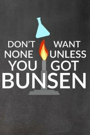 Cover of Don't Want None Unless You Got Bunsen