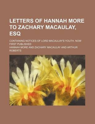 Book cover for Letters of Hannah More to Zachary Macaulay, Esq; Containing Notices of Lord Macaulay's Youth. Now First Published