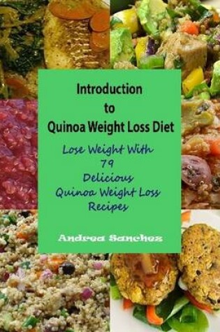 Cover of Introduction to Quinoa Weight Loss Diet : Lose Weight With 79 Delicious Quinoa Weight Loss Recipes