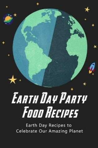 Cover of Earth Day Party Food Recipes