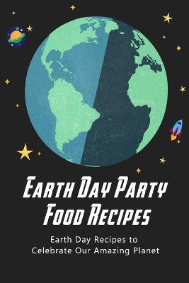 Book cover for Earth Day Party Food Recipes