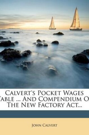 Cover of Calvert's Pocket Wages Table ... and Compendium of the New Factory Act...