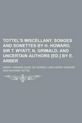 Cover of Tottel's Miscellany. Songes and Sonettes by H. Howard, Sir T. Wyatt, N. Grimald, and Uncertain Authors [Ed.] by E. Arber