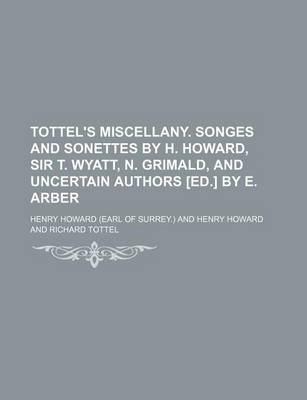 Book cover for Tottel's Miscellany. Songes and Sonettes by H. Howard, Sir T. Wyatt, N. Grimald, and Uncertain Authors [Ed.] by E. Arber