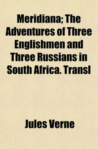 Cover of Meridiana; The Adventures of Three Englishmen and Three Russians in South Africa. Transl. the Adventures of Three Englishmen and Three Russians in South Africa. Transl