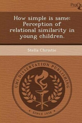 Cover of How Simple Is Same: Perception of Relational Similarity in Young Children