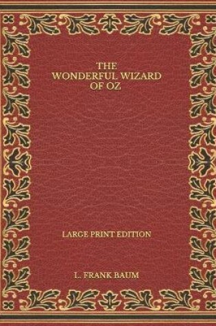 Cover of The Wonderful Wizard of Oz - Large Print Edition