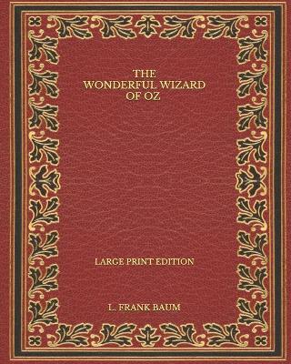 Book cover for The Wonderful Wizard of Oz - Large Print Edition