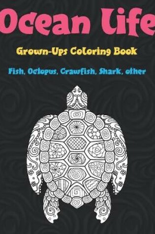 Cover of Ocean life - Grown-Ups Coloring Book - Fish, Octopus, Crawfish, Shark, other